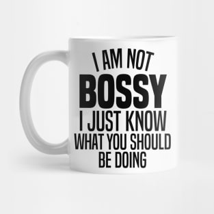 I'm Not Bossy I Just Know What You Should Be Doing Mug